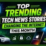 Top Trending Tech News Stories Changing the Internet This Month